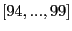 $[94, ..., 99]$