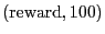 $(\mbox{reward},100)$